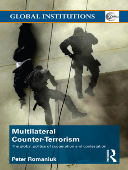 Peter Romaniuk - Multilateral Counter-Terrorism: The Global Politics of Cooperation and Contestation