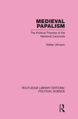 Walter Ullmann Medieval Papalism: The Political Theories of the Medieval Canonists