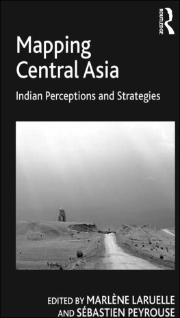 Marlène Laruelle - Mapping Central Asia: Indian Perceptions and Strategies