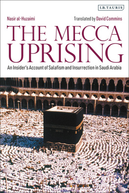 Nasir al-Huzaimi - The Mecca Uprising: An Insiders Account of Salafism and Insurrection in Saudi Arabia