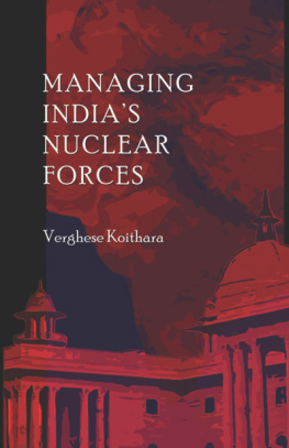 Verghese Koithara - Managing Indias Nuclear Forces