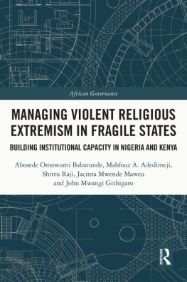 Abosede Omowumi Babatunde Managing Violent Religious Extremism in Fragile States: Building Institutional Capacity in Nigeria and Kenya