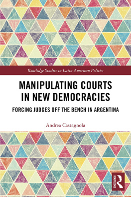 Andrea Castagnola - Manipulating Courts in New Democracies: Forcing Judges Off the Bench in Argentina