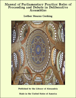 Luther Stearns Cushing - Manual of Parliamentary Practice: Rules of Proceeding and Debate in Deliberative Assemblies