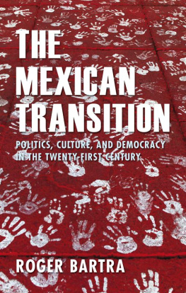 Roger Bartra - The Mexican Transition: Politics, Culture and Democracy in the Twenty-First Century