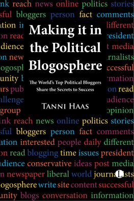 Tanni Haas Making It in the Political Blogosphere: The Worlds Top Political Bloggers Share the Secrets to Success