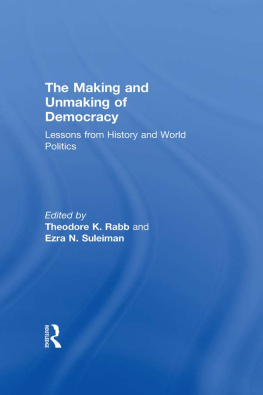 Theodore K. Rabb The Making and Unmaking of Democracy: Lessons From History and World Politics