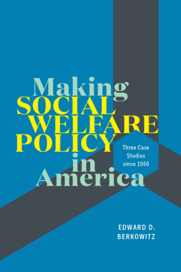 Edward D. Berkowitz - Making Social Welfare Policy in America: Three Case Studies Since 1950