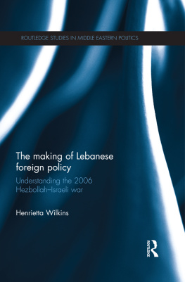 Henrietta Wilkins Making of Lebanese Foreign Policy: Understanding the 2006 Hezbollah-Israeli War