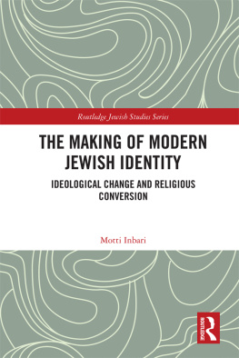 Motti Inbari The Making of Modern Jewish Identity: Ideological Change and Religious Conversion