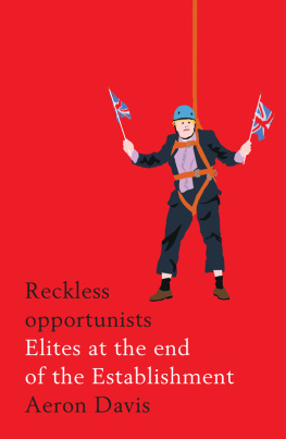 Aeron Davis - Reckless opportunists: Elites at the end of the Establishment