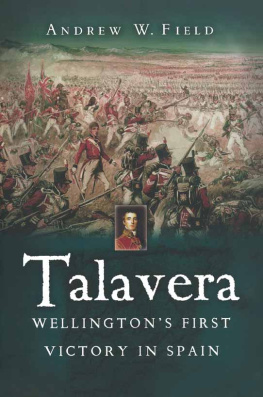 Andrew W. Field Talavera: Wellington’s First Victory in Spain