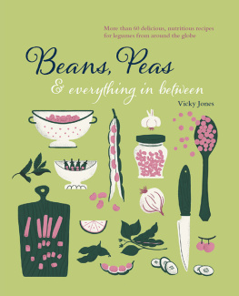 Vicky Jones - Beans, Peas & Everything In Between: More than 60 delicious, nutritious recipes for legumes from around the globe