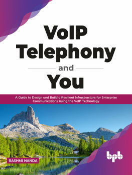 Rashmi Nanda - VoIP Telephony and You: A Guide to Design and Build a Resilient Infrastructure for Enterprise Communications Using the VoIP Technology