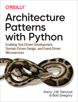 Harry J.W. Percival Architecture Patterns with Python: Enabling Test-Driven Development, Domain-Driven Design, and Event-Driven Microservices