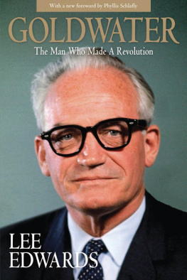 Lee Edwards - Goldwater : The Man Who Made a Revolution