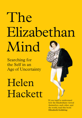 Helen Hackett - The Elizabethan Mind: Searching for the Self in an Age of Uncertainty