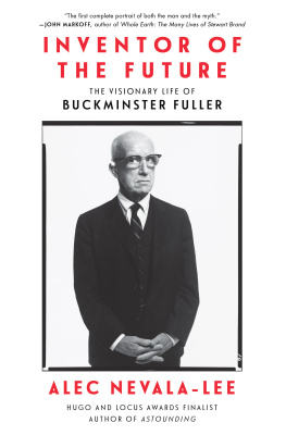 Alec Nevala-Lee Inventor of the Future: The Visionary Life of Buckminster Fuller