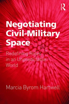 Marcia Byrom Hartwell Negotiating Civil-Military Space: Redefining Roles in an Unpredictable World