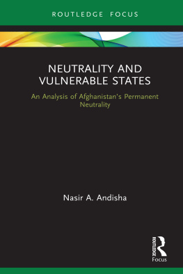 Nasir Ahmad Andisha Neutrality and Vulnerable States: An Analysis of Afghanistans Permanent Neutrality