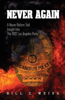 Bill C. Weiss Never Again: A Never Before Told Insight Into the 1992 Los Angeles Riots