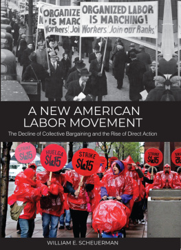 William E. Scheuerman A New American Labor Movement: The Decline of Collective Bargaining and the Rise of Direct Action