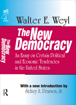 Walter E. Weyl The New Democracy: An Essay on Certain Political and Economic Tendencies in the United States