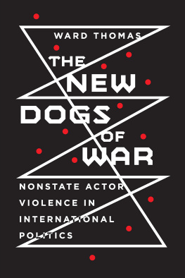 Ward Thomas The New Dogs of War: Nonstate Actor Violence in International Politics