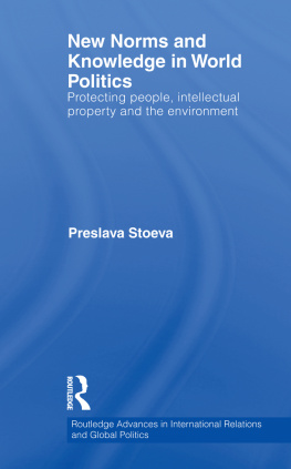 Preslava Stoeva New Norms and Knowledge in World Politics: Protecting People, Intellectual Property and the Environment