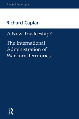 Richard Caplan A New Trusteeship?: The International Administration of War-Torn Territories