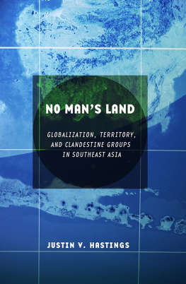 Justin VanOverloop Hastings - No mans land globalization, territory, and clandestine groups in Southeast Asia