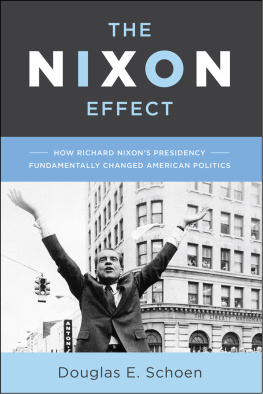 Douglas E. Schoen - The Nixon Effect: How Richard Nixon S Presidency Fundamentally Changed American Politics