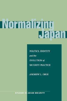 Andrew Oros - Normalizing Japan: Politics, Identity, and the Evolution of Security Practice