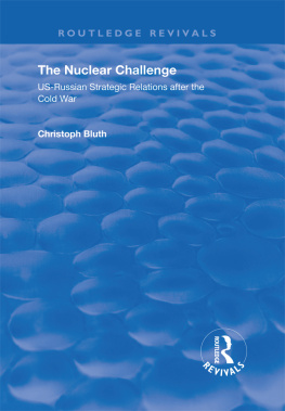 Christoph Bluth The Nuclear Challenge: Us-Russian Strategic Relations After the Cold War