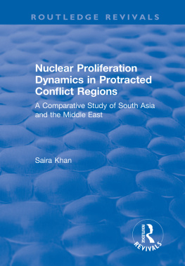 Saira Khan Nuclear Proliferation Dynamics in Protracted Conflict Regions: A Comparative Study of South Asia and the Middle East