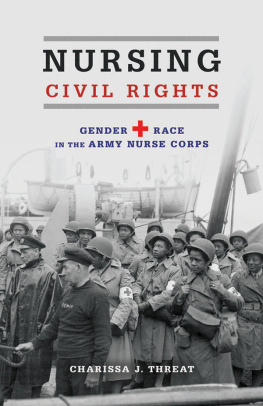 Charissa J. Threat - Nursing Civil Rights: Gender and Race in the Army Nurse Corps