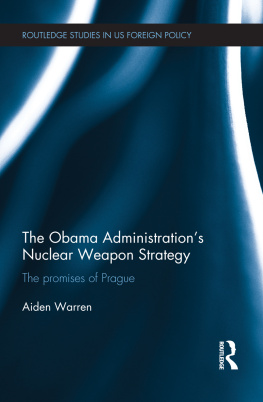 Aiden Warren - The Obama Administrations Nuclear Weapon Strategy: The Promises of Prague