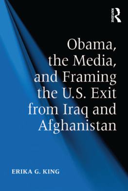 Erika G. King - Obama, the Media, and Framing the U.S. Exit From Iraq and Afghanistan