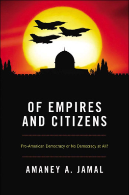 Amaney A. Jamal Of Empires and Citizens: Pro-American Democracy or No Democracy at All?