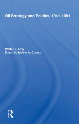 Walter J. Levy - Oil Strategy and Politics, 1941-1981