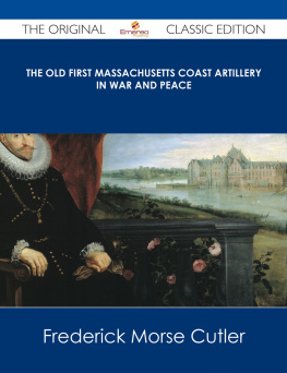 Frederick Morse Cutler - The Old First Massachusetts Coast Artillery in War and Peace - the Original Classic Edition