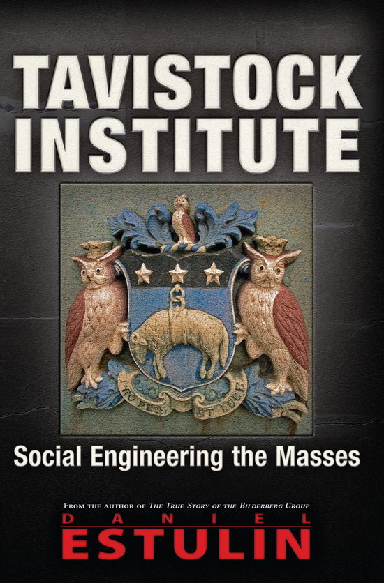 TAVISTOCK INSTITUTE Social Engineering the Masses DANIEL ESTULIN Tavistock - photo 1