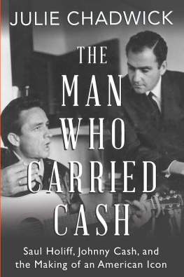 Julie Chadwick The Man Who Carried Cash: Saul Holiff, Johnny Cash, and the Making of an American Icon