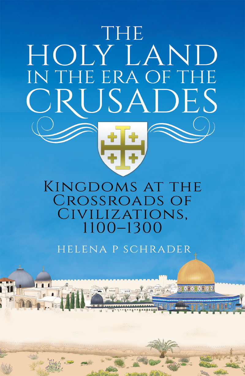 The Holy Land in the Era of the Crusades Kingdoms at the Crossroads of Civilizations 11001300 - image 1