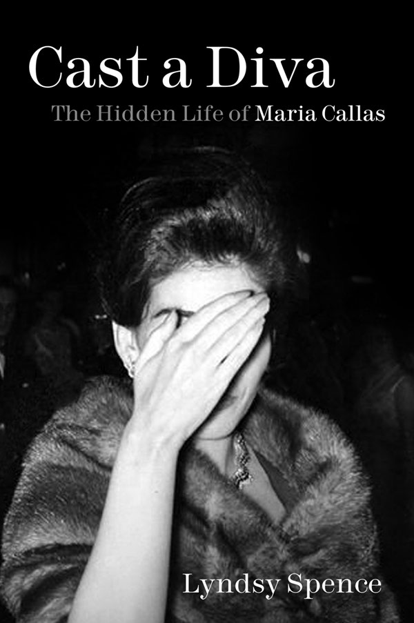 Cast a Diva The Hidden Life of Maria Callas - image 1