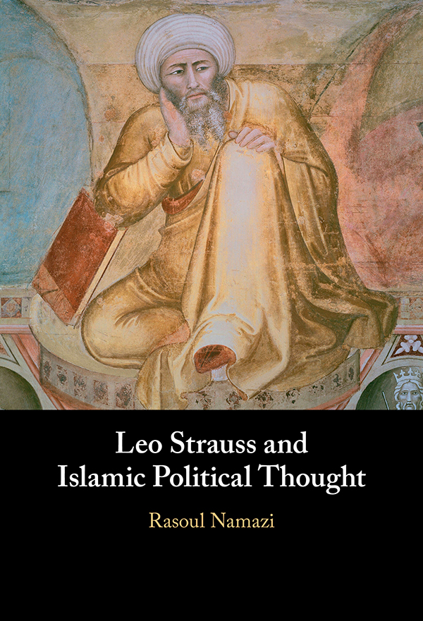 Contents Leo Strauss and Islamic Political Thought In this book Rasoul Namazi - photo 1