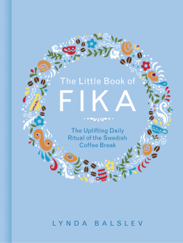 Lynda Balslev - The Little Book of Fika: The Uplifting Daily Ritual of the Swedish Coffee Break