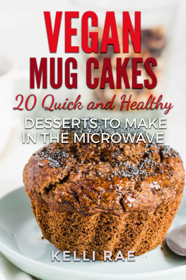 Kelli Rae Vegan Mug Cakes: 20 Delicious, Quick and Healthy Desserts to Make in the Microwave