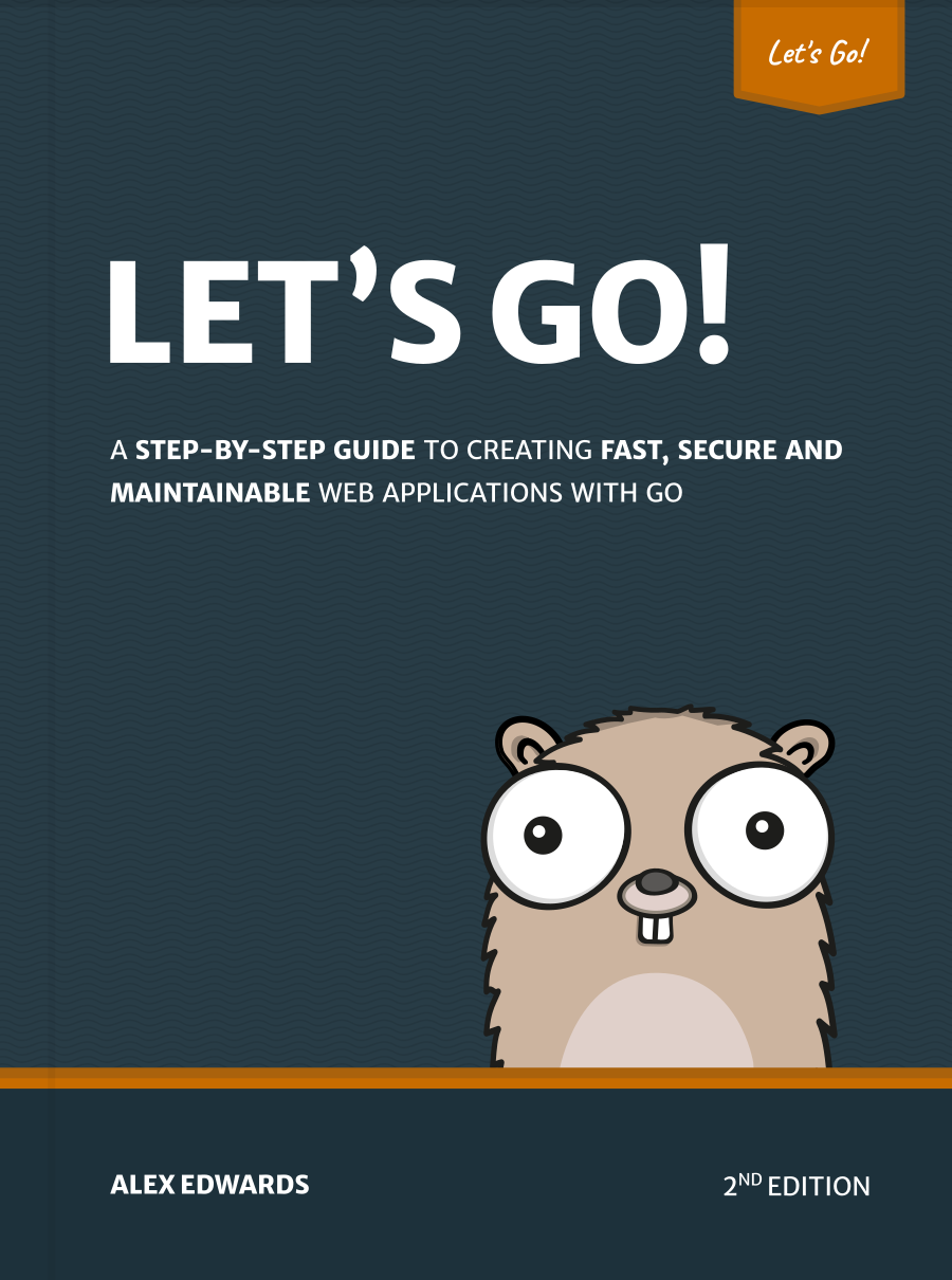 Lets Go teaches you step-by-step how to create fast secure and maintainable - photo 1