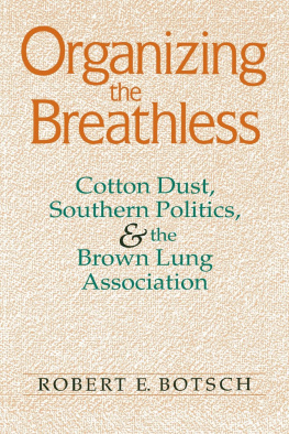 Robert E. Botsch - Organizing the Breathless: Cotton Dust, Southern Politics, and the Brown Lung Association